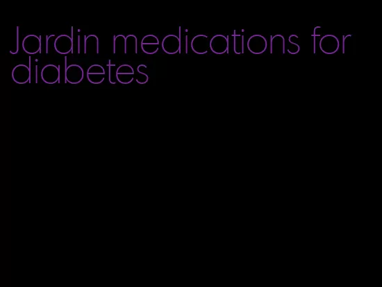 Jardin medications for diabetes