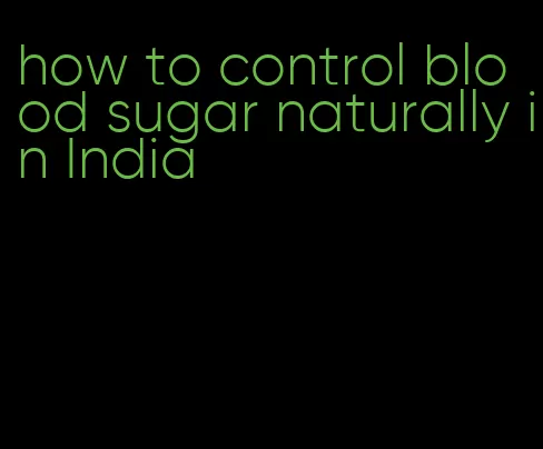 how to control blood sugar naturally in India