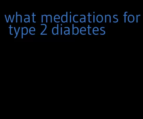 what medications for type 2 diabetes