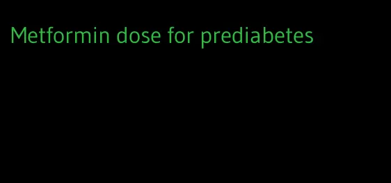 Metformin dose for prediabetes