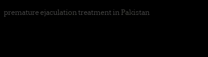 premature ejaculation treatment in Pakistan