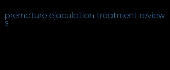 premature ejaculation treatment reviews