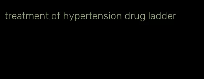 treatment of hypertension drug ladder