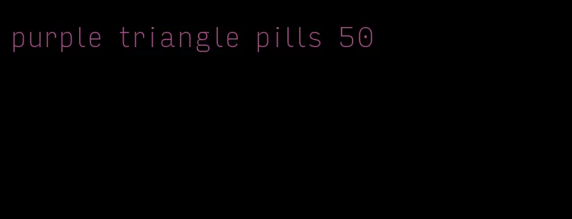 purple triangle pills 50