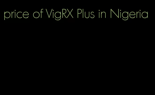 price of VigRX Plus in Nigeria