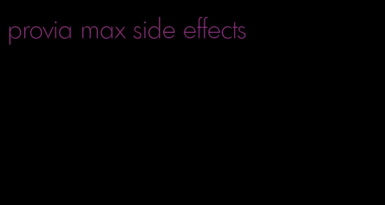 provia max side effects