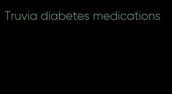 Truvia diabetes medications