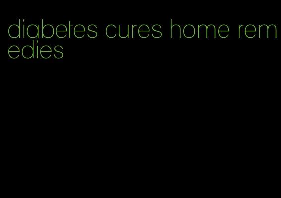 diabetes cures home remedies