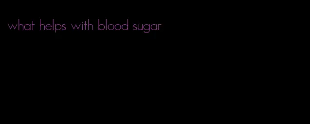 what helps with blood sugar
