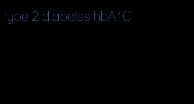 type 2 diabetes hbA1C