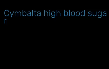 Cymbalta high blood sugar