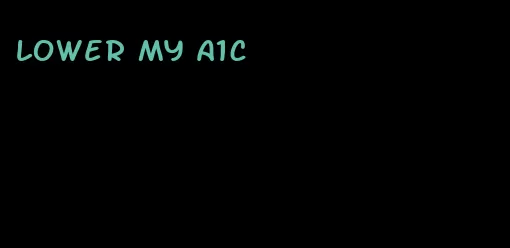 lower my A1C