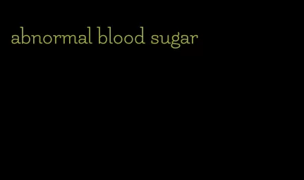 abnormal blood sugar