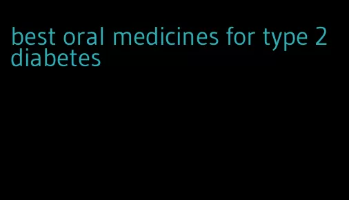 best oral medicines for type 2 diabetes