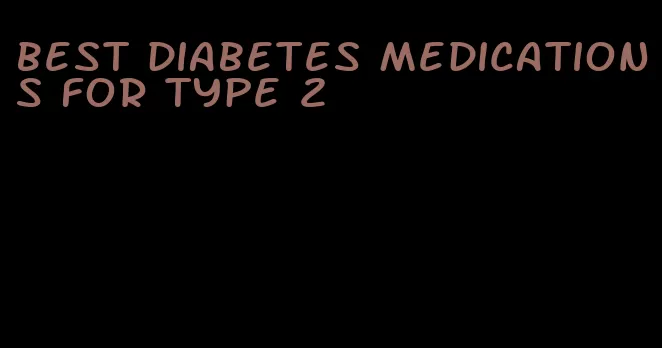 best diabetes medications for type 2