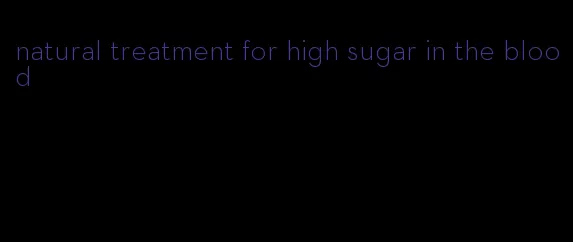 natural treatment for high sugar in the blood