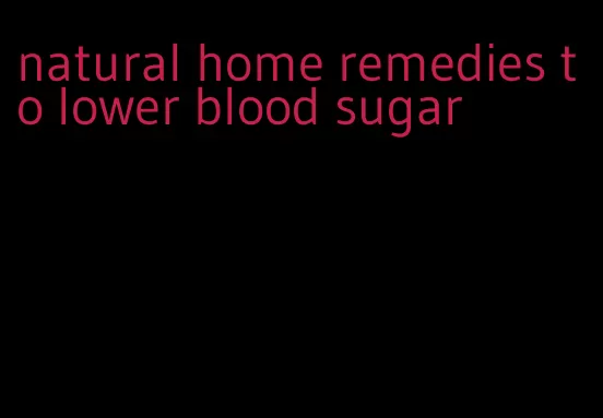 natural home remedies to lower blood sugar