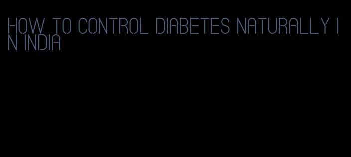 how to control diabetes naturally in India