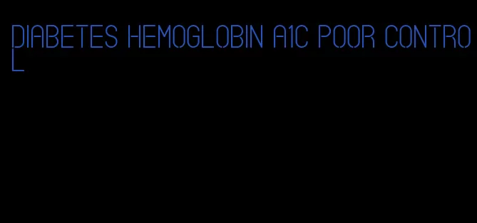 diabetes hemoglobin A1C poor control