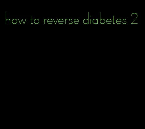 how to reverse diabetes 2
