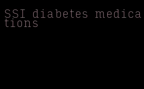 SSI diabetes medications