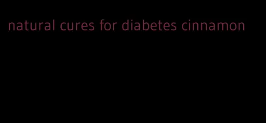 natural cures for diabetes cinnamon
