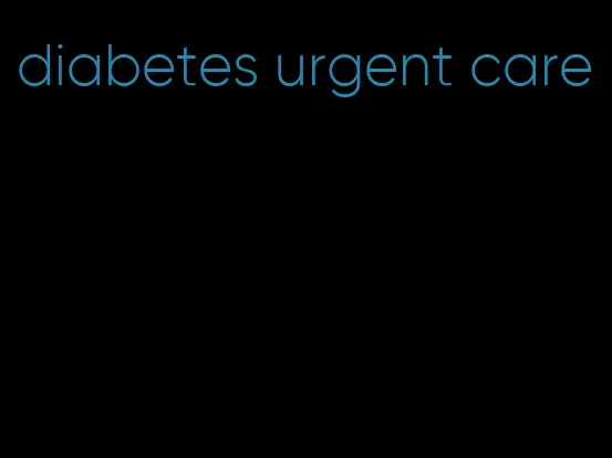 diabetes urgent care