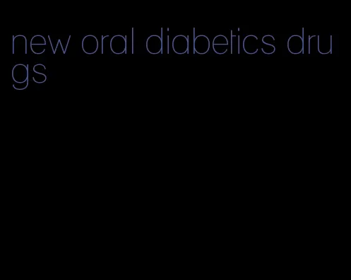 new oral diabetics drugs