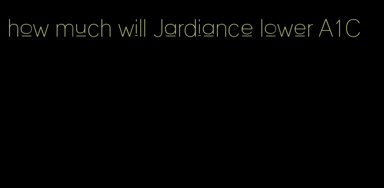 how much will Jardiance lower A1C