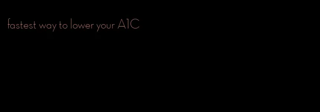 fastest way to lower your A1C