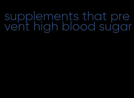 supplements that prevent high blood sugar