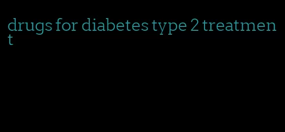 drugs for diabetes type 2 treatment