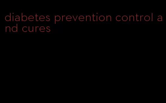 diabetes prevention control and cures