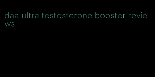 daa ultra testosterone booster reviews