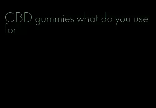 CBD gummies what do you use for