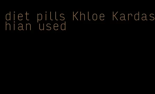 diet pills Khloe Kardashian used