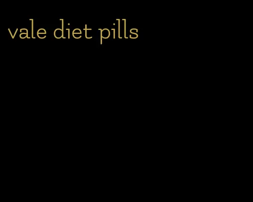 vale diet pills