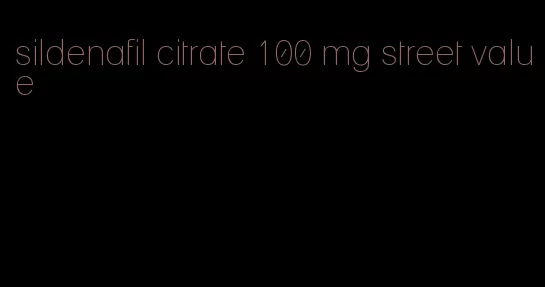 sildenafil citrate 100 mg street value