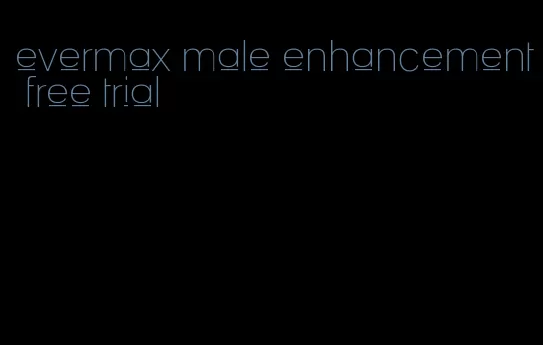 evermax male enhancement free trial