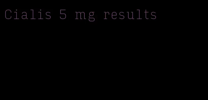 Cialis 5 mg results