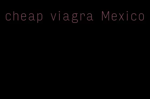 cheap viagra Mexico