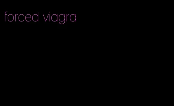 forced viagra