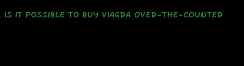 is it possible to buy viagra over-the-counter
