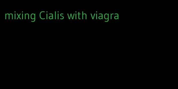mixing Cialis with viagra