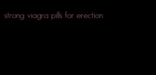 strong viagra pills for erection