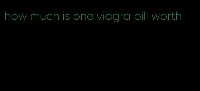 how much is one viagra pill worth
