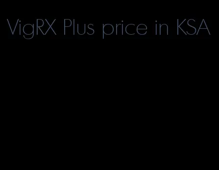 VigRX Plus price in KSA
