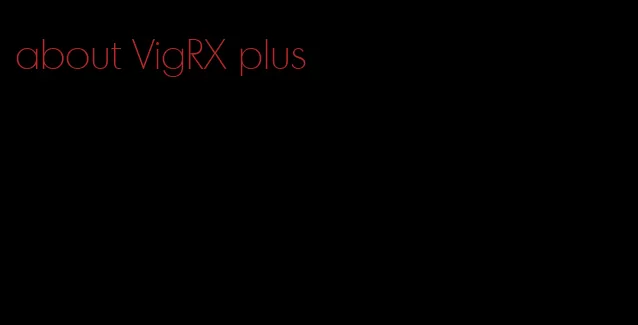 about VigRX plus