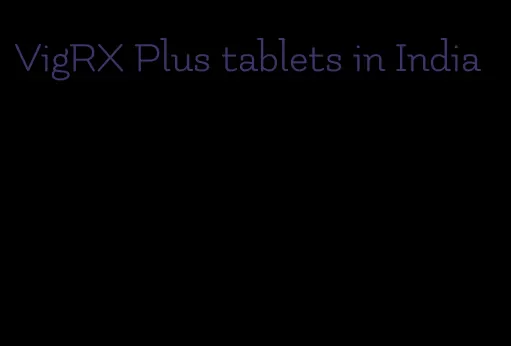 VigRX Plus tablets in India