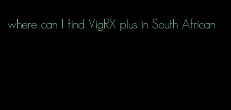 where can I find VigRX plus in South African